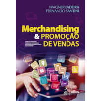 MERCHANDISING & PROMOÇÃO DE VENDAS - COMO OS CONCEITOS MODERNOS ESTÃO SENDO APLICADOS NO VAREJO FÍSICO E NA INTERNET