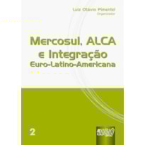 MERCOSUL, ALCA E INTEGRAÇÃO EURO-LATINO-AMERICANA - VOL.II