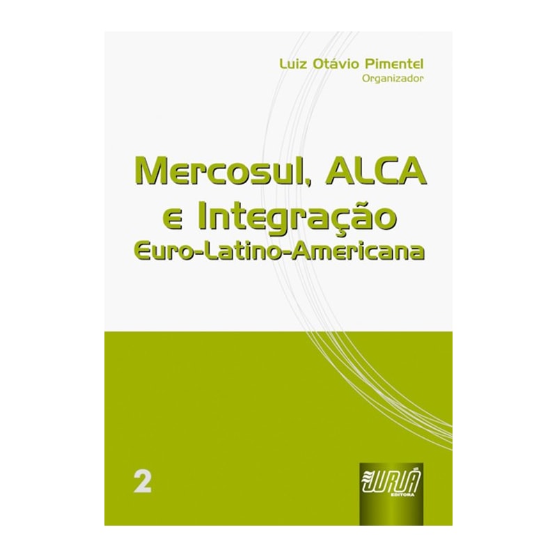 MERCOSUL, ALCA E INTEGRAÇÃO EURO-LATINO-AMERICANA - VOL.II