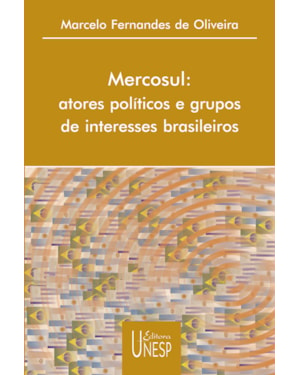 MERCOSUL: ATORES POLÍTICOS E GRUPOS DE INTERESSES BRASILEIROS