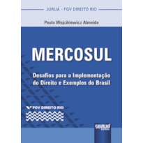 MERCOSUL - DESAFIOS PARA A IMPLEMENTAÇÃO DO DIREITO E EXEMPLOS DO BRASIL - COLEÇÃO FGV DIREITO RIO