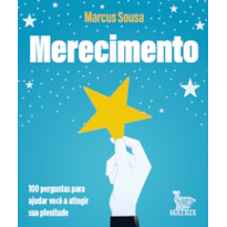 MERECIMENTO: 100 PERGUNTAS PARA AJUDAR VOCÊ A ATINGIR SUA PLENITUDE