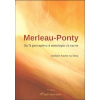 MERLEAU-PONTY: DA FÉ PERCEPTIVA À ONTOLOGIA DA CARNE