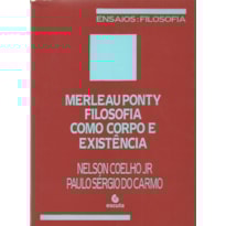 Merleau Ponty: filosofia como corpo e existência