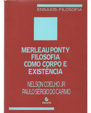 Merleau Ponty: filosofia como corpo e existência