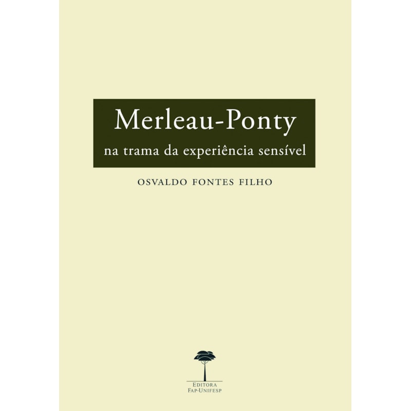 MERLEAU-PONTY - NA TRAMA DA EXPERIÊNCIA SENSÍVEL