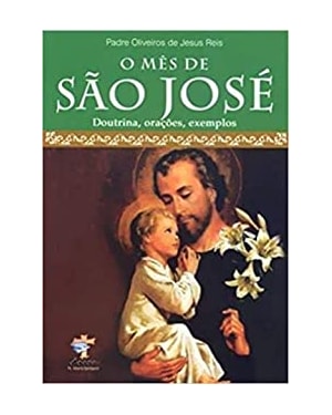 MES DE SAO JOSE, O - DOUTRINA ORACOES EXEMPLOS