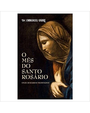 MÊS DO SANTO ROSÁRIO, O - ONZE ROSÁRIOS MEDITADOS