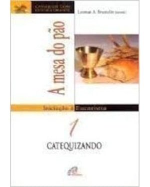 MESA DO PAO, A - INICIACAO A EUCARISTIA 1 - LIVRO DO CATEQUIZANDO - 1
