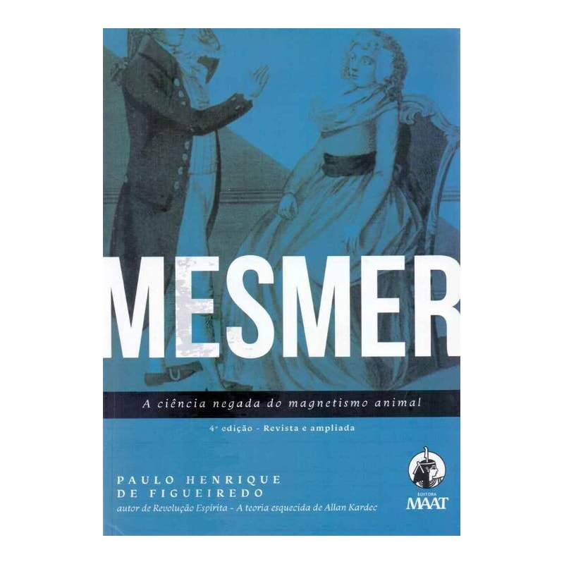 MESMER - A CIÊNCIA NEGADA DO MAGNETISMO ANIMAL