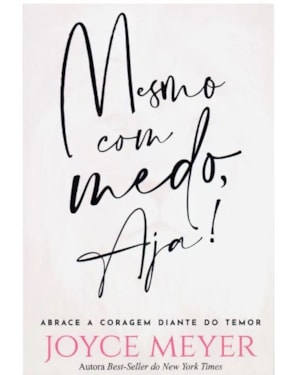 MESMO COM MEDO, AJA!