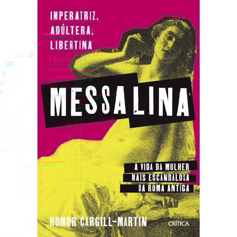 MESSALINA: IMPERATRIZ, ADÚLTERA, LIBERTINA: A VIDA DA MULHER MAIS ESCANDALOSA DA ROMA ANTIGA