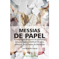 MESSIAS DE PAPEL A CONSTRUÇÃO DISCURSIVA DA CANDIDATURA DE ROSEANA SARNEY (2009-2010) PELOS EDITORIAIS DE O ESTADO DO MARANHÃO