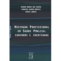 MESTRADO PROFISSIONAL EM SAÚDE PÚBLICA: CAMINHOS E IDENTIDADE