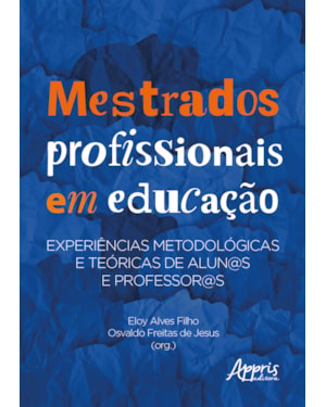 MESTRADOS PROFISSIONAIS EM EDUCAÇÃO: EXPERIÊNCIAS METODOLÓGICAS E TEÓRICAS DE ALUN@S E PROFESSOR@S