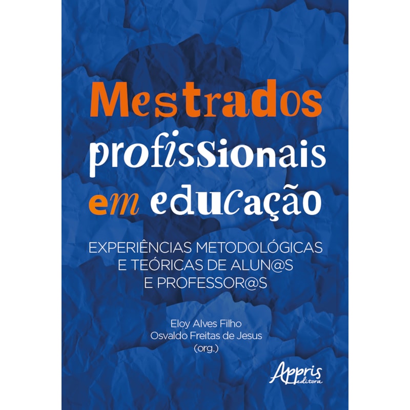 MESTRADOS PROFISSIONAIS EM EDUCAÇÃO: EXPERIÊNCIAS METODOLÓGICAS E TEÓRICAS DE ALUN@S E PROFESSOR@S