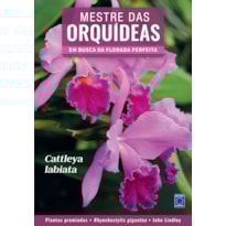 MESTRE DAS ORQUÍDEAS - VOLUME 1: CATTLEYA LABIATA