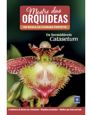 MESTRE DAS ORQUÍDEAS - VOLUME 10: OS FORMIDÁVEIS CATASETUM