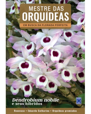 MESTRE DAS ORQUÍDEAS - VOLUME 3: DENDROBIUM NOBILE