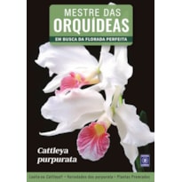 MESTRE DAS ORQUÍDEAS - VOLUME 6: CATTLEYA PURPURATA