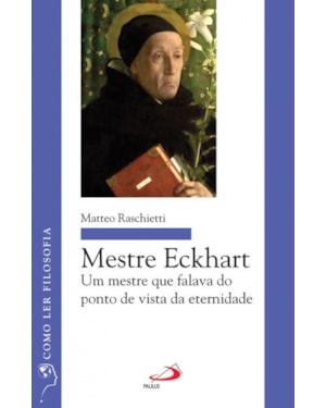 Mestre Eckhart: um mestre que falava do ponto de vista da eternidade
