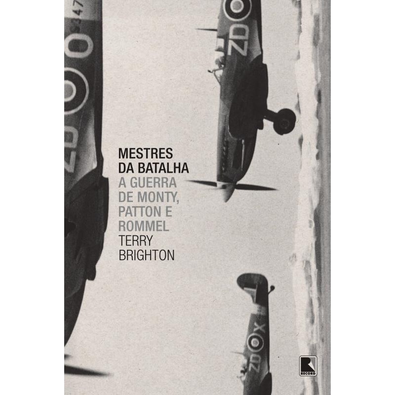 MESTRES DA BATALHA: A GUERRA DE MONTY, PATTON E ROMMEL: A GUERRA DE MONTY, PATTON E ROMMEL