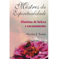 MESTRES DA ESPIRITUALIDADE - HISTÓRIAS DE BELEZA E ENCANTAMENTO