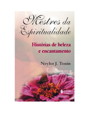 MESTRES DA ESPIRITUALIDADE - HISTÓRIAS DE BELEZA E ENCANTAMENTO
