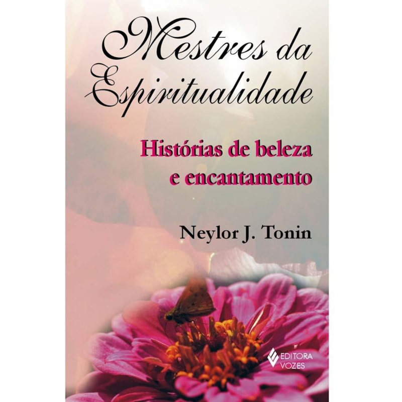 MESTRES DA ESPIRITUALIDADE - HISTÓRIAS DE BELEZA E ENCANTAMENTO