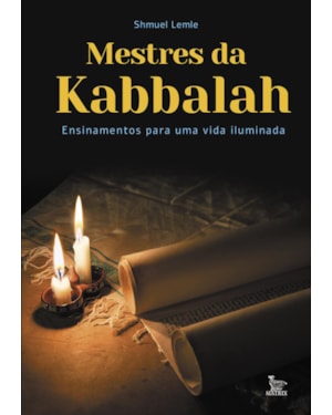 MESTRES DA KABBALAH: ENSINAMENTOS PARA UMA VIDA ILUMINADA