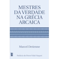 MESTRES DA VERDADE NA GRÉCIA ARCAICA