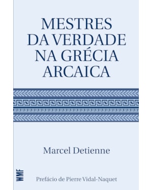 MESTRES DA VERDADE NA GRÉCIA ARCAICA