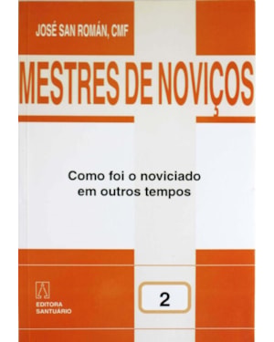 MESTRES DE NOVICOS - VOL. 02 - COMO FOI O NOVICIADO EM OUTROS TEMPOS - 2