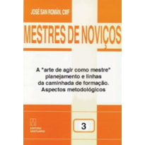 MESTRES DE NOVICOS - VOL. 03 - A ARTES DE AGIR...