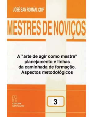 MESTRES DE NOVICOS - VOL. 03 - A ARTES DE AGIR...