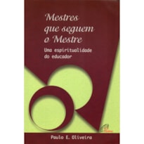 MESTRES QUE SEGUEM O MESTRE: UMA ESPIRITUALIDADE DO EDUCADOR