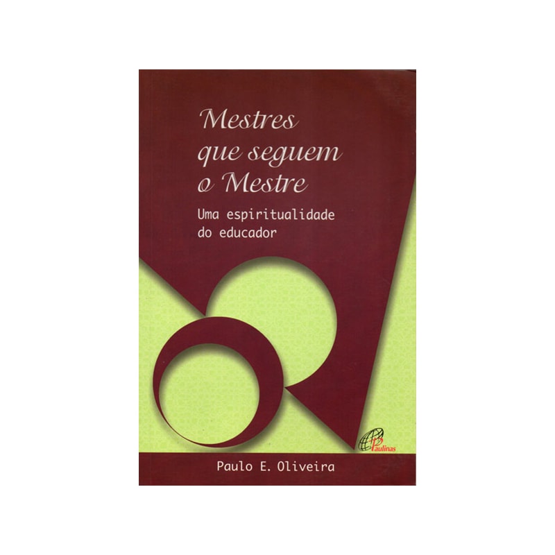 MESTRES QUE SEGUEM O MESTRE: UMA ESPIRITUALIDADE DO EDUCADOR