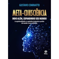 META-CONSCIÊNCIA INDO ALÉM, EXPANDINDO SEU MUNDO