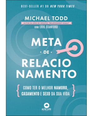 Meta de relacionamento: como ter o melhor namoro, casamento e sexo da sua vida