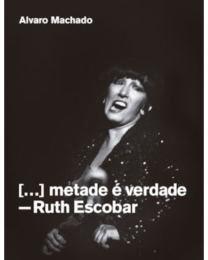 METADE É VERDADE: RUTH ESCOBAR