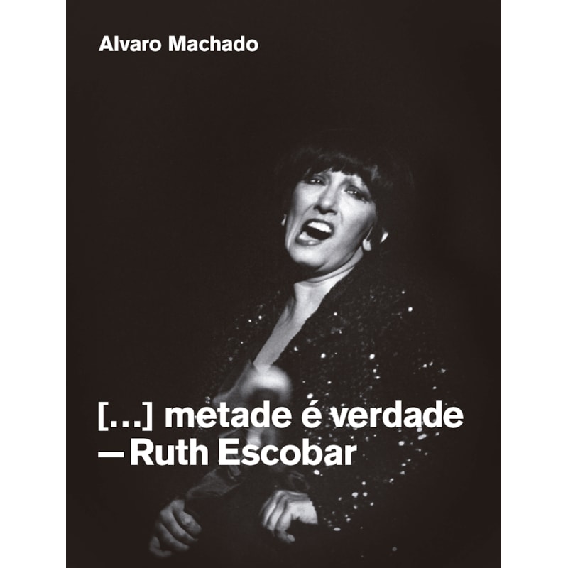 METADE É VERDADE: RUTH ESCOBAR