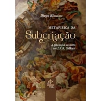 METAFÍSICA DA SUBCRIAÇÃO - A FILOSOFIA DO MITO EM J.R.R. TOLKIEN