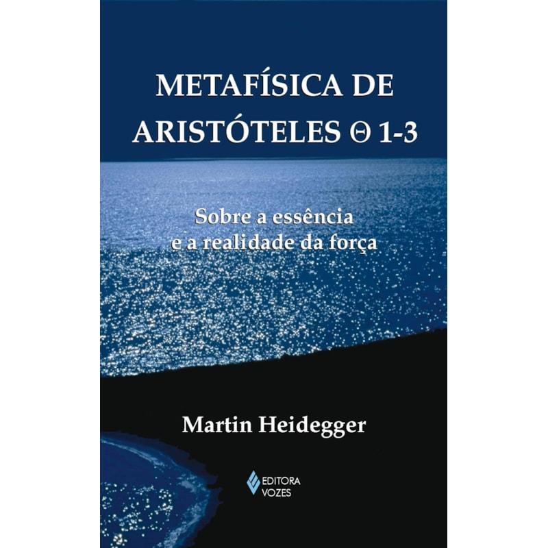 METAFÍSICA DE ARISTÓTELES 0 1-3: SOBRE A ESSÊNCIA E A REALIDADE DA FORÇA