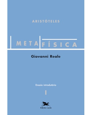METAFÍSICA DE ARISTÓTELES (VOL. I - ENSAIO INTRODUTÓRIO): VOLUME I - ENSAIO INTRODUTÓRIO