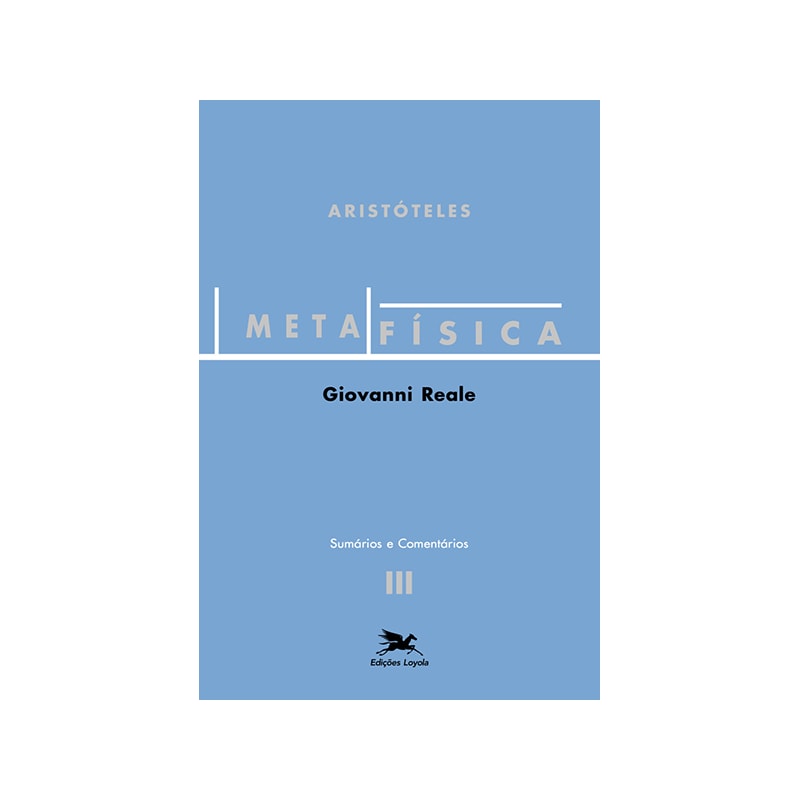 METAFÍSICA DE ARISTÓTELES (VOL. III - SUMÁRIOS E COMENTÁRIOS): VOLUME III - SUMÁRIOS E COMENTÁRIOS