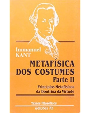 Metafisica dos costumes - Parte II: princípios metafísicos da doutrina da virtude