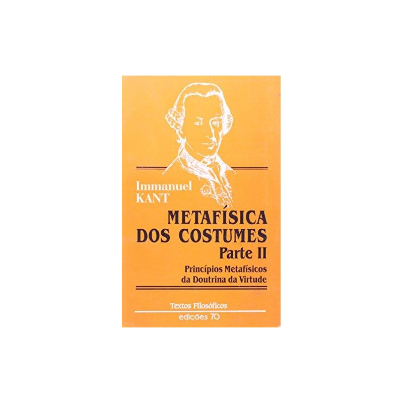 Metafisica dos costumes - Parte II: princípios metafísicos da doutrina da virtude