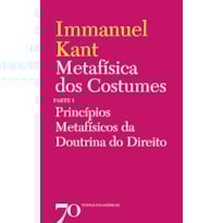 Metafísica dos costumes: princípios metafísicos da doutrina do direito - Parte I