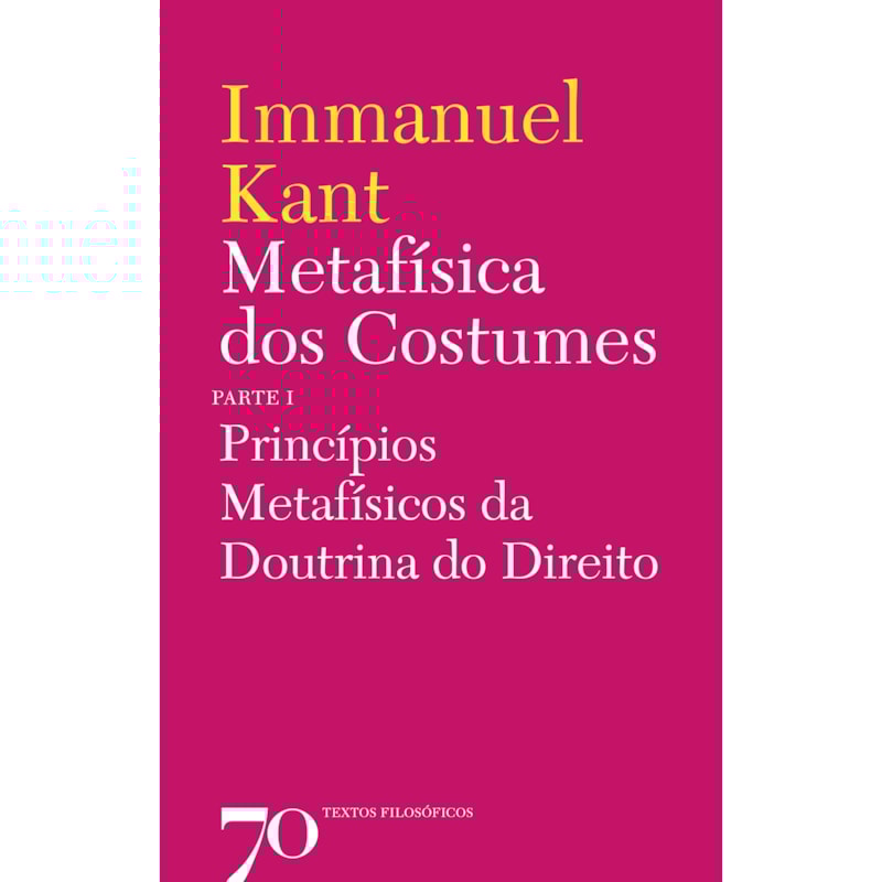 Metafísica dos costumes: princípios metafísicos da doutrina do direito - Parte I