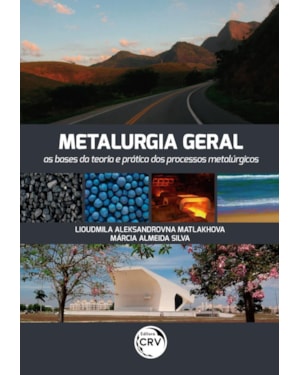METALURGIA GERAL AS BASES DA TEORIA E PRÁTICA DOS PROCESSOS METALÚRGICOS
